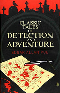 Edgar Allan Poe's Classic Tales of Detection & Adventure 