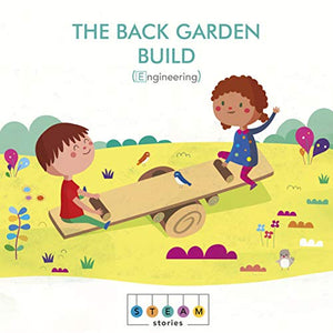 STEAM Stories: The Back Garden Build (Engineering) 