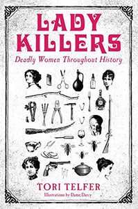 Lady Killers - Deadly Women Throughout History 