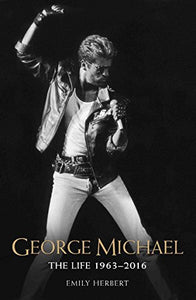 George Michael - The Life: 1963-2016 