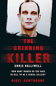 The Grinning Killer: Chris Halliwell - How Many Women Do You Have to Kill to Be a Serial Killer? 