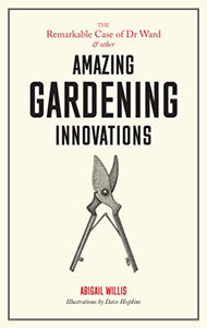 Remarkable Case of Dr Ward and Other Amazing Garden Innovations 