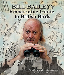 Bill Bailey's Remarkable Guide to British Birds 