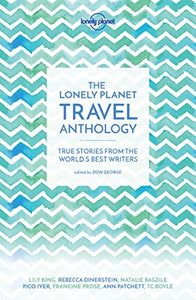 Lonely Planet The Lonely Planet Travel Anthology 