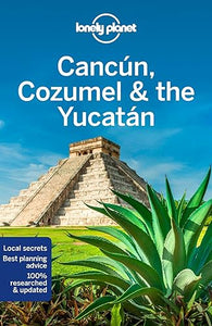 Lonely Planet Cancun, Cozumel & the Yucatan 