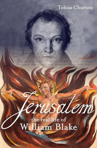 Jerusalem: The Real Life of William Blake 