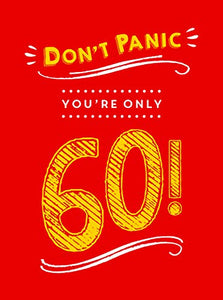 Don't Panic, You're Only 60! 