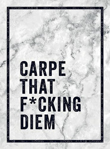 Carpe That F*cking Diem 