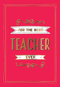 For the Best Teacher Ever 