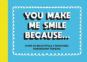 You Make Me Smile Because… 