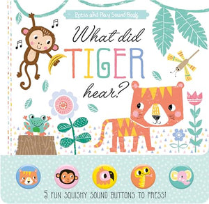 What Did Tiger Hear? Children's Press and Play Sound Book 