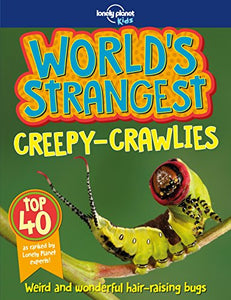 Lonely Planet Kids World's Strangest Creepy-Crawlies 