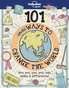 Lonely Planet Kids 101 Small Ways to Change the World 