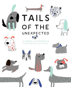 Tails of the Unexpected: A Journal of Memories and Misadventures of my Dog 