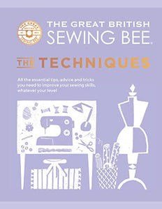 The Great British Sewing Bee: The Techniques 