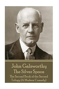 John Galsworthy - The Silver Spoon 