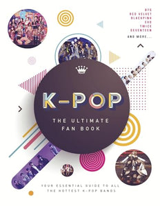 K-Pop: The Ultimate Fan Book 