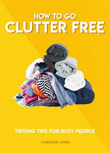 How to Go Clutter Free 