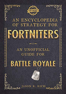 An Encyclopedia of Strategy for Fortniters: An Unofficial Guide for Battle Royale 