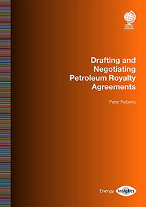 Drafting and Negotiating Petroleum Royalty Agreements 