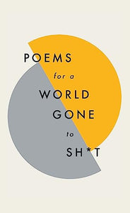 Poems for a world gone to sh*t 