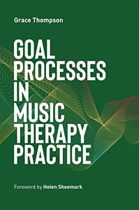 Goal Processes in Music Therapy Practice 