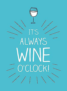 It's Always Wine O'Clock 