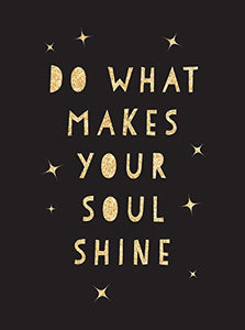 Do What Makes Your Soul Shine 