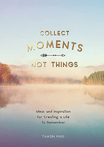 Collect Moments, Not Things 