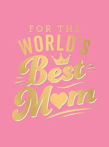 For the World's Best Mum 