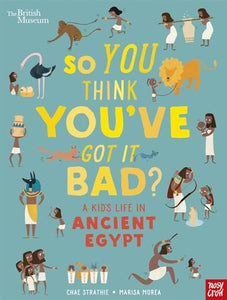 British Museum: So You Think You've Got It Bad? A Kid's Life in Ancient Egypt 