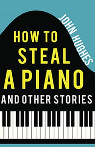 How to Steal a Piano and Other Stories 