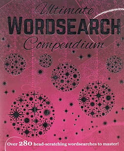 Ultimate Wordsearch Compendium : Over 280 Head - Scratching Wordsearches To Master : 