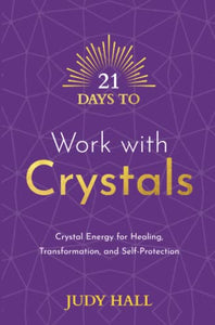 21 Days to Work with Crystals 