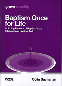 Baptism Once for Life: Including renewal of baptism in the Affirmation of Baptism Faith 