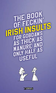 The Book of Feckin' Irish Insults for gobdaws as thick as manure and only half as useful 