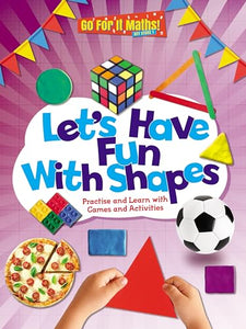 Let's Have Fun With Shapes: Practise and Learn with Games and Activities 