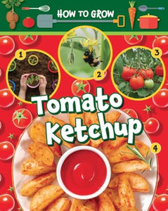 How to Grow Tomato Ketchup 