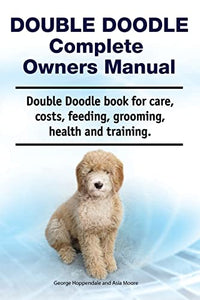 Double Doodle Complete Owners Manual. Double Doodle book for care, costs, feeding, grooming, health and training. 