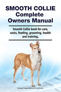 Smooth Collie Complete Owners Manual. Smooth Collie book for care, costs, feeding, grooming, health and training. 