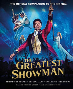 The Greatest Showman - The Official Companion to the Hit Film 