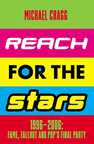 Reach for the Stars: 1996–2006: Fame, Fallout and Pop’s Final Party