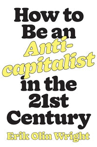 How to Be an Anticapitalist in the Twenty-First Century 