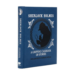 Sherlock Holmes: A Gripping Casebook of Stories 