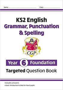 KS2 English Year 6 Foundation Grammar, Punctuation & Spelling Targeted Question Book with Answers 