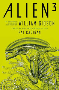 Alien - Alien 3: The Unproduced Screenplay by William Gibson 