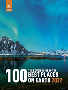 The Rough Guide to the 100 Best Places on Earth 2022 