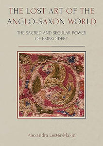 The Lost Art of the Anglo-Saxon World 