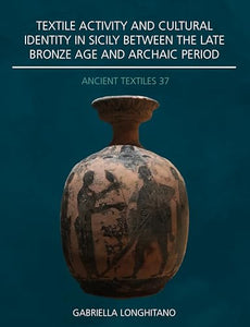 Textile Activity and Cultural Identity in Sicily Between the Late Bronze Age and Archaic Period 