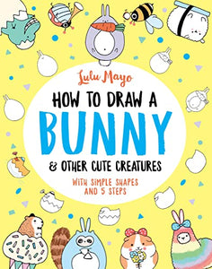 How to Draw a Bunny and other Cute Creatures 